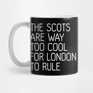 THE SCOTS ARE WAY TOO COOL FOR LONDON TO RULE, Scottish Independence Slogan Mug